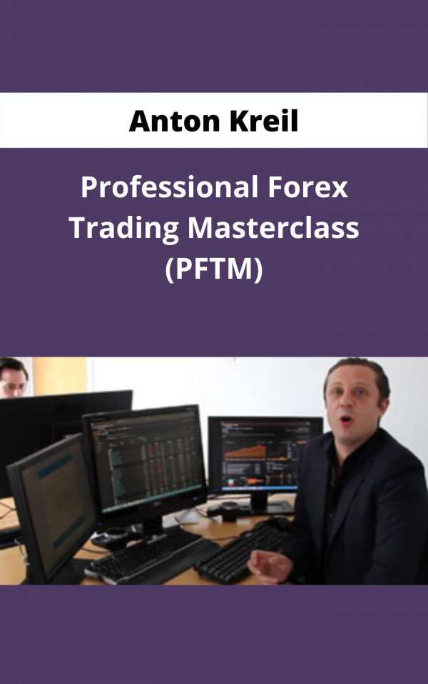Anton Kreil – Professional Forex Trading Masterclass (pftm) – Available Now !!!