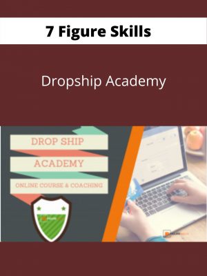 7 Figure Skills – Dropship Academy- Available Now !!!