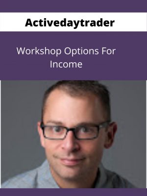 Activedaytrader – Workshop Options For Income – Available Now !!!