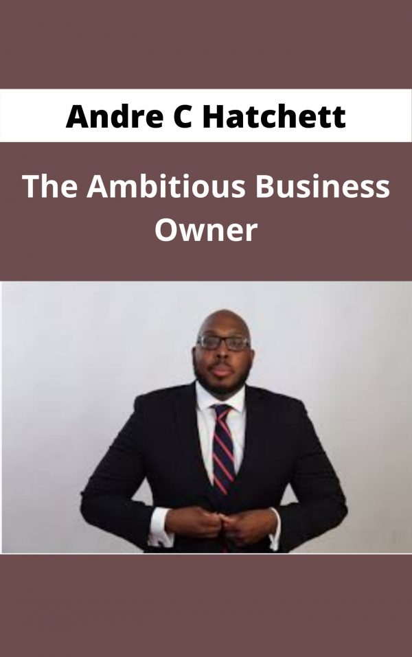 Andre C Hatchett – The Ambitious Business Owner – Available Now !!!