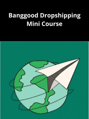 Banggood Dropshipping Mini Course – Available Now!!!