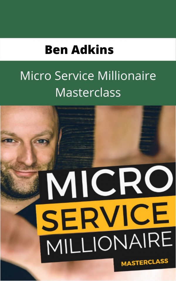 Ben Adkins – Micro Service Millionaire Masterclass – Available Now !!!