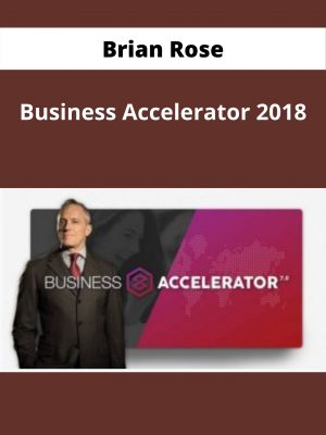 Brian Rose – Business Accelerator 2018 – Available Now !!!