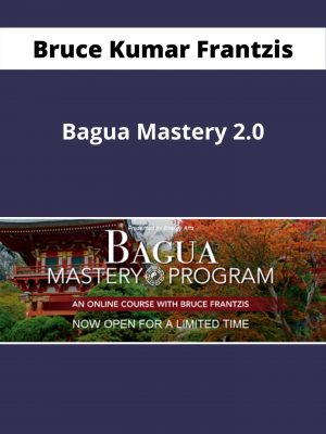 Bruce Kumar Frantzis – Bagua Mastery 2.0 – Available Now!!!