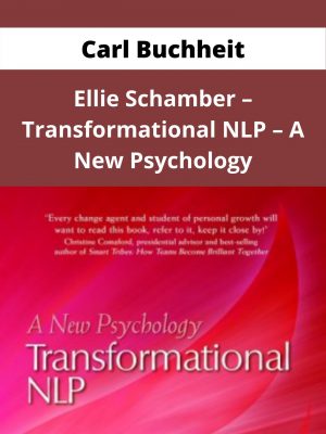 Carl Buchheit + Ellie Schamber – Transformational Nlp – A New Psychology – Available Now!!!