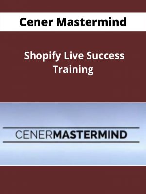 Cener Mastermind – Shopify Live Success Training – Available Now !!!