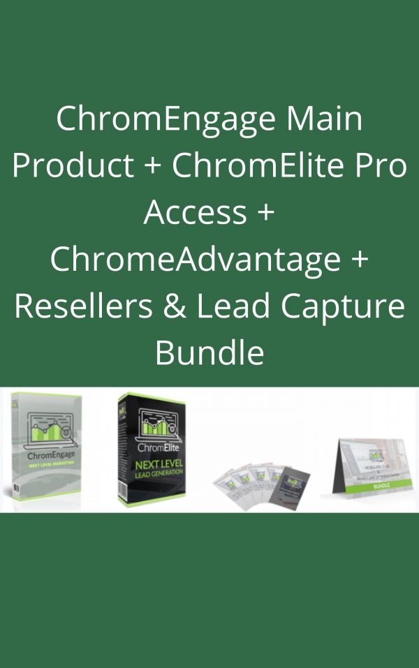 Chromengage Main Product + Chromelite Pro Access + Chromeadvantage + Resellers & Lead Capture Bundle- Available Now !!!