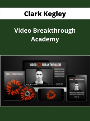 Clark Kegley – Video Breakthrough Academy – Available Now!!!