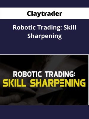 Claytrader – Robotic Trading: Skill Sharpening – Available Now!!!