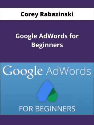 Corey Rabazinski – Google Adwords For Beginners – Available Now!!!