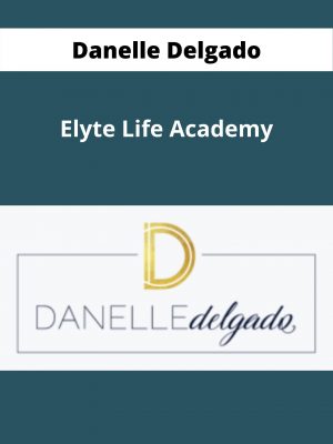 Danelle Delgado – Elyte Life Academy – Available Now!!!