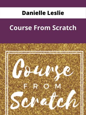 Danielle Leslie – Course From Scratch – Available Now !!!