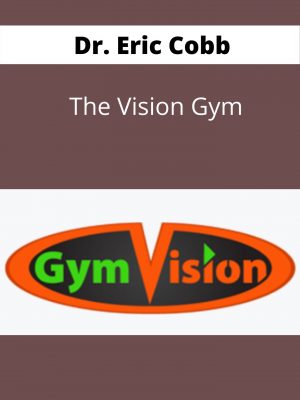Dr. Eric Cobb – The Vision Gym- Available Now !!!