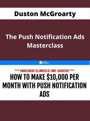 Duston Mcgroarty – The Push Notification Ads Masterclass – Available Now!!!