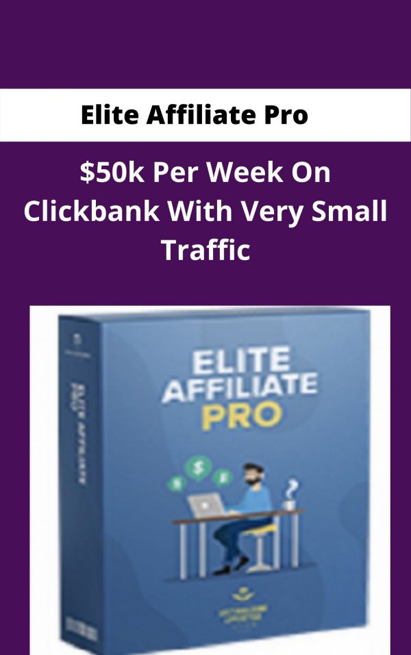 Elite Affiliate Pro – $50k Per Week On Clickbank With Very Small Traffic – Available Now!!!