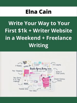 Elna Cain – Write Your Way To Your First $1k + Writer Website In A Weekend + Freelance Writing – Available Now!!!