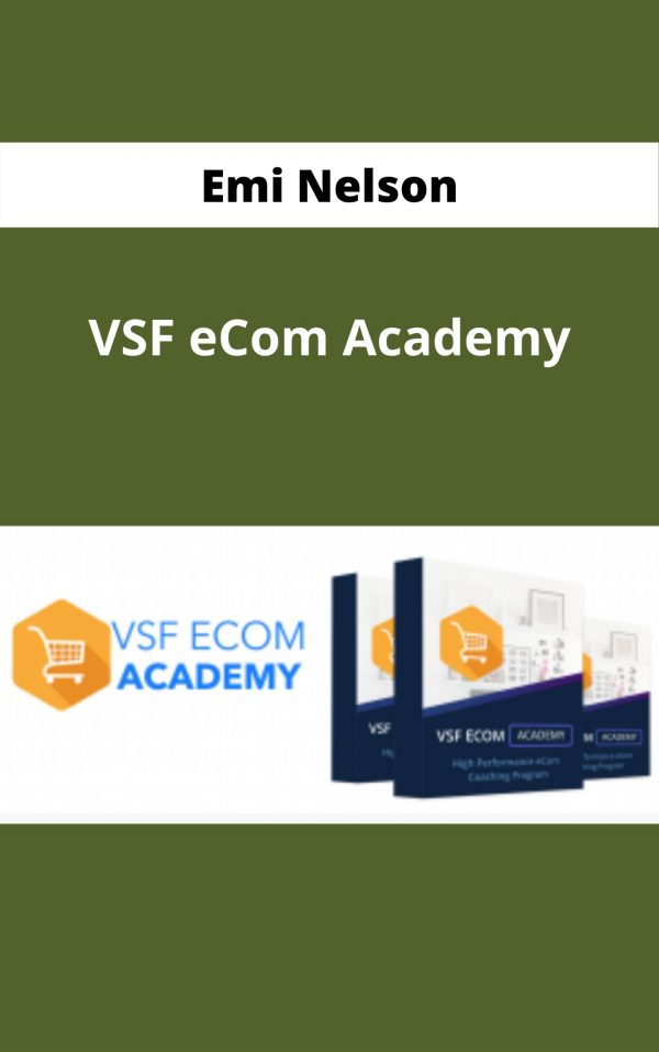 Emi Nelson – Vsf Ecom Academy – Available Now !!!