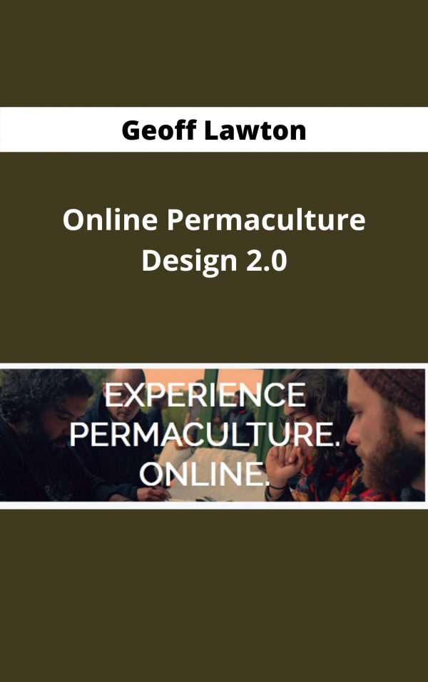 Geoff Lawton – Online Permaculture Design 2.0 – Available Now!!!