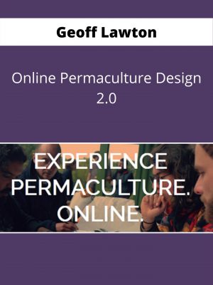 Geoff Lawton – Online Permaculture Design 2.0 – Available Now !!!