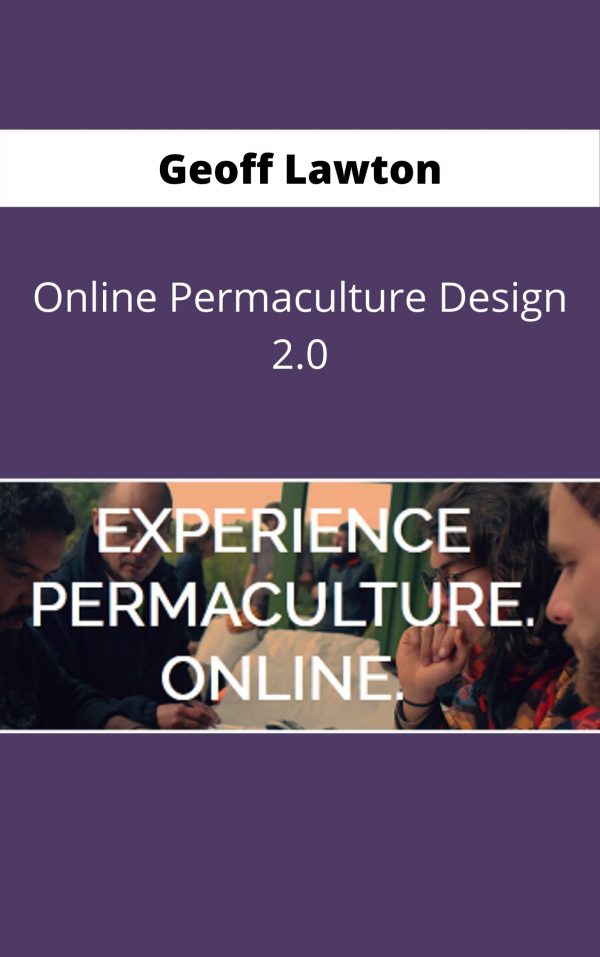 Geoff Lawton – Online Permaculture Design 2.0 – Available Now !!!