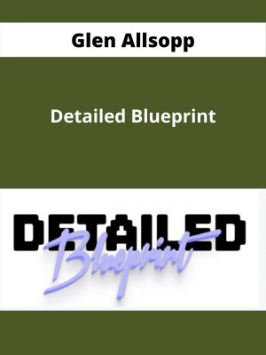 Glen Allsopp – Detailed Blueprint – Available Now!!!