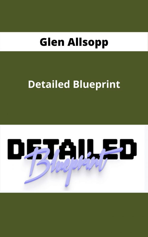 Glen Allsopp – Detailed Blueprint – Available Now!!!