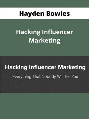 Hayden Bowles – Hacking Influencer Marketing – Available Now!!!