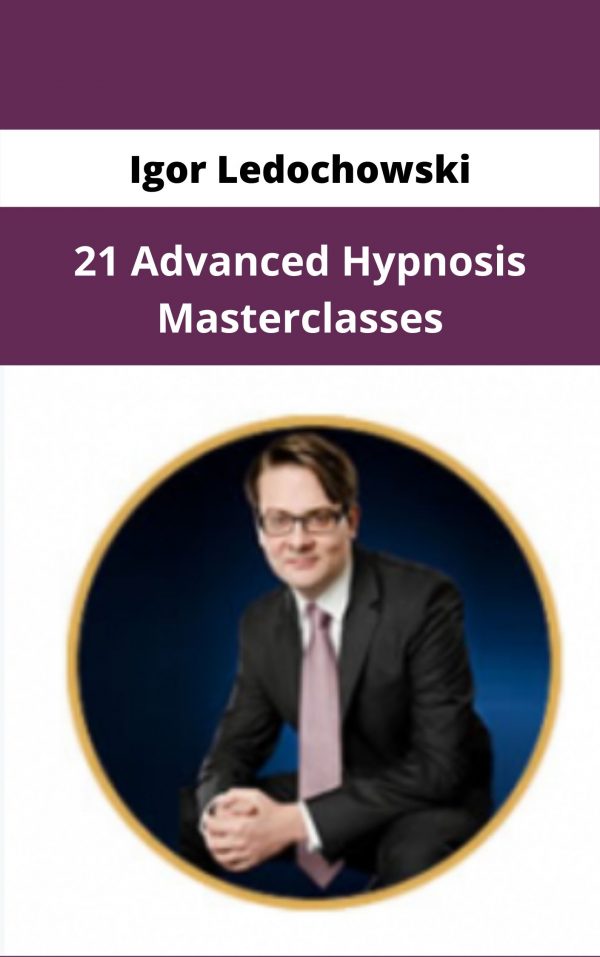Igor Ledochowski – 21 Advanced Hypnosis Masterclasses – Available Now!!!