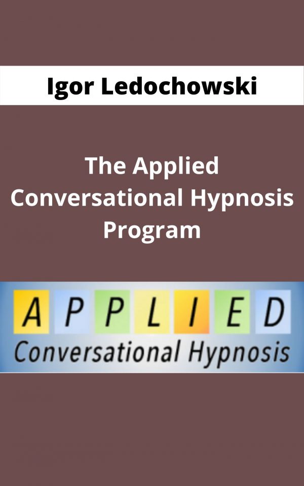 Igor Ledochowski – The Applied Conversational Hypnosis Program – Available Now !!!