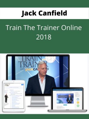Jack Canfield – Train The Trainer Online 2018 – Available Now !!!