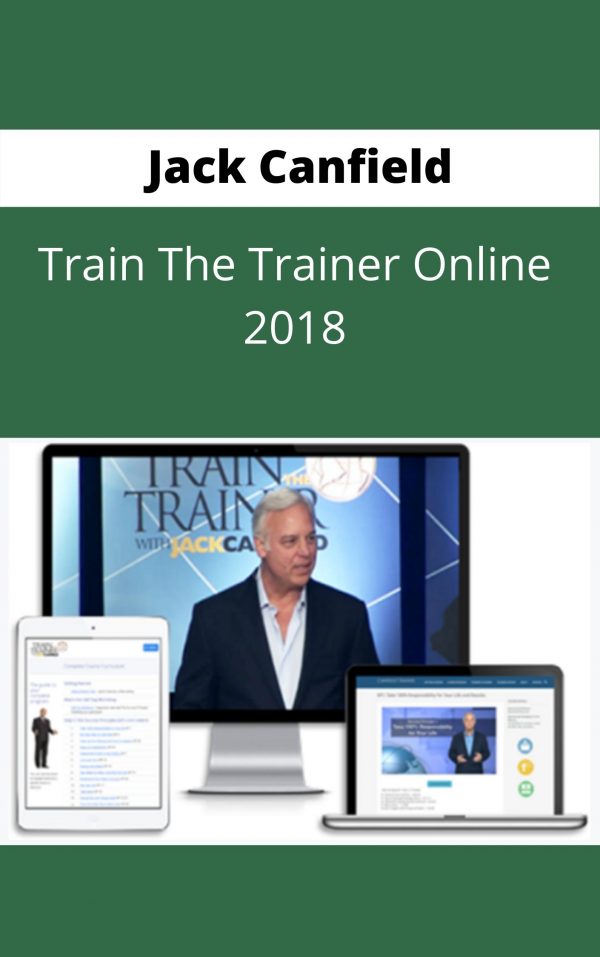 Jack Canfield – Train The Trainer Online 2018 – Available Now !!!