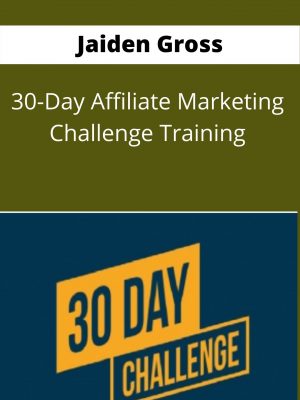 Jaiden Gross – 30-day Affiliate Marketing Challenge Training – Available Now !!!