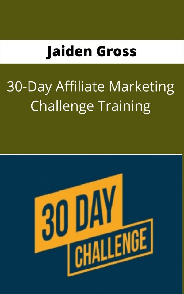 Jaiden Gross – 30-day Affiliate Marketing Challenge Training – Available Now !!!