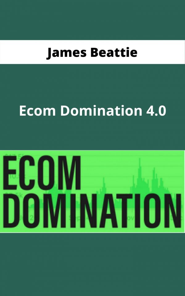 James Beattie – Ecom Domination 4.0 – Available Now !!!
