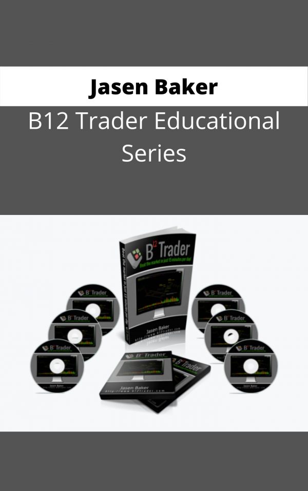 Jasen Baker – B12 Trader Educational Series – Available Now !!!