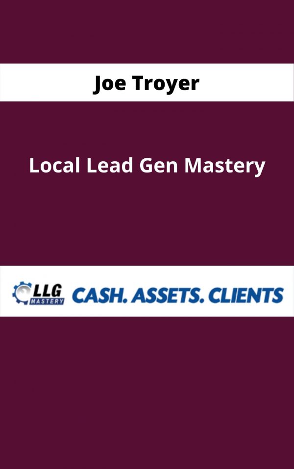 Joe Troyer – Local Lead Gen Mastery – Available Now!!!
