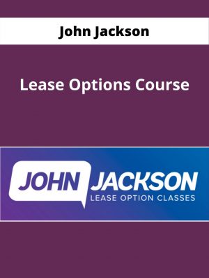John Jackson – Lease Options Course – Available Now !!!