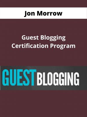 Jon Morrow – Guest Blogging Certification Program – Available Now!!!