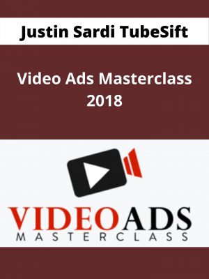 Justin Sardi Tubesift – Video Ads Masterclass 2018 – Available Now !!!