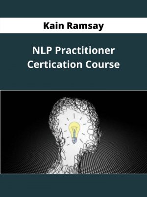 Kain Ramsay – Nlp Practitioner Certication Course – Available Now!!!