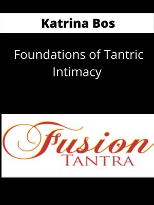 Katrina Bos – Fusion Tantra – Foundations Of Tantric Intimacy- Available Now !!!