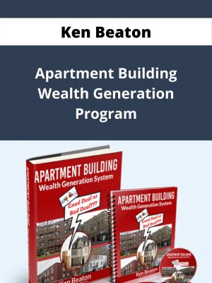 Ken Beaton – Apartment Building Wealth Generation Program – Available Now!!!