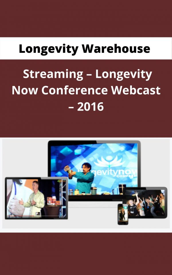 Longevity Warehouse Streaming – Longevity Now Conference Webcast – 2016 – Available Now !!!