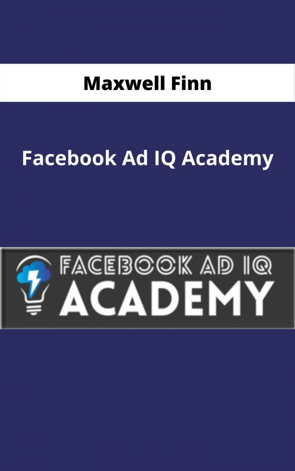 Maxwell Finn – Facebook Ad Iq Academy – Available Now!!!