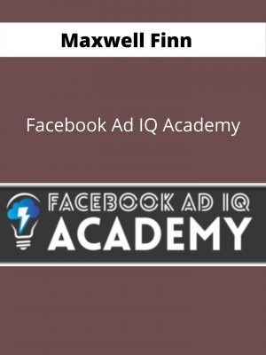 Maxwell Finn – Facebook Ad Iq Academy- Available Now !!!
