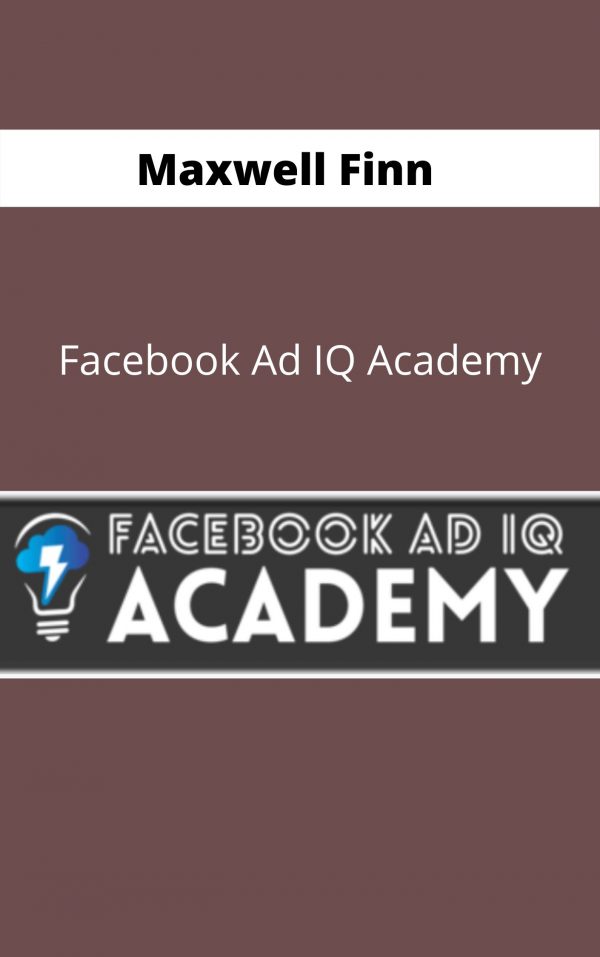 Maxwell Finn – Facebook Ad Iq Academy- Available Now !!!