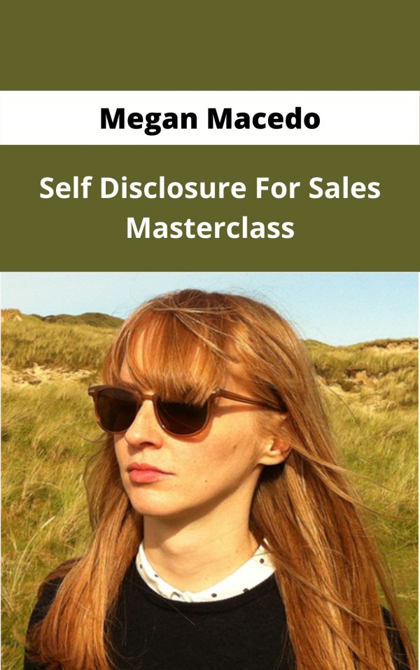 Megan Macedo – Self Disclosure For Sales Masterclass – Available Now !!!