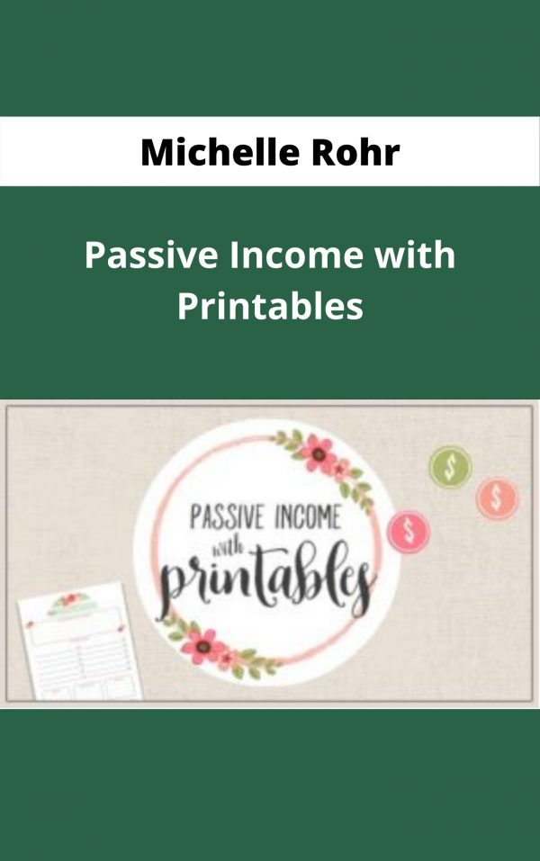 Michelle Rohr – Passive Income With Printables – Available Now !!!