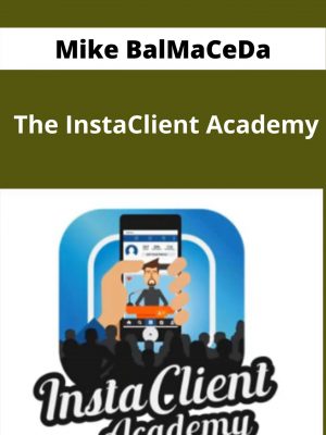 Mike Balmaceda – The Instaclient Academy – Available Now !!!