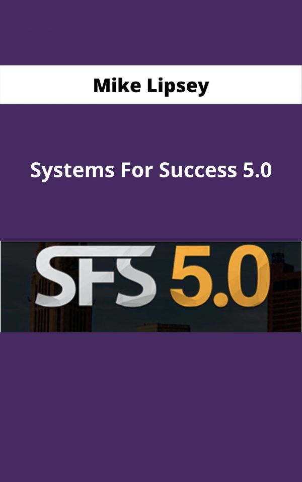 Mike Lipsey – Systems For Success 5.0 – Available Now!!!